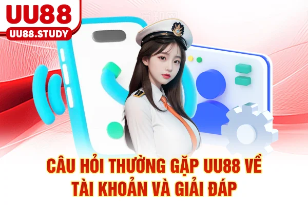Câu hỏi thường gặp UU88 về tài khoản và giải đáp