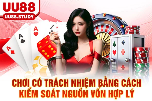 Chơi có trách nhiệm bằng cách kiểm soát nguồn vốn hợp lý