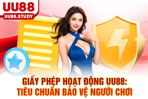 Giấy Phép Hoạt Động UU88: Tiêu Chuẩn Bảo Vệ Người Chơi