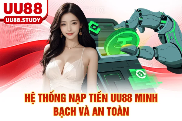 Hệ thống nạp tiền UU88 minh bạch & an toàn