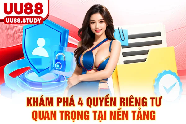 Khám phá 4 quyền riêng tư quan trọng tại nền tảng