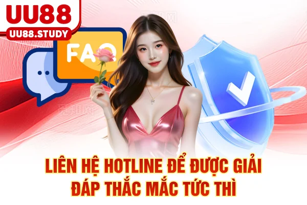 Liên hệ hotline để được giải đáp thắc mắc tức thì
