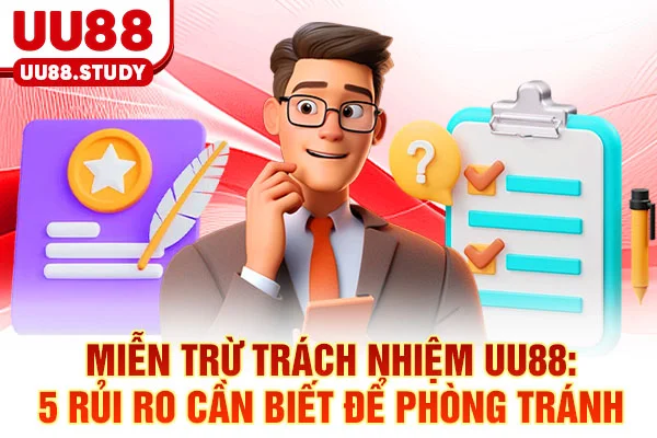 Miễn Trừ Trách Nhiệm UU88: 5 Rủi Ro Cần Biết Để Phòng Tránh