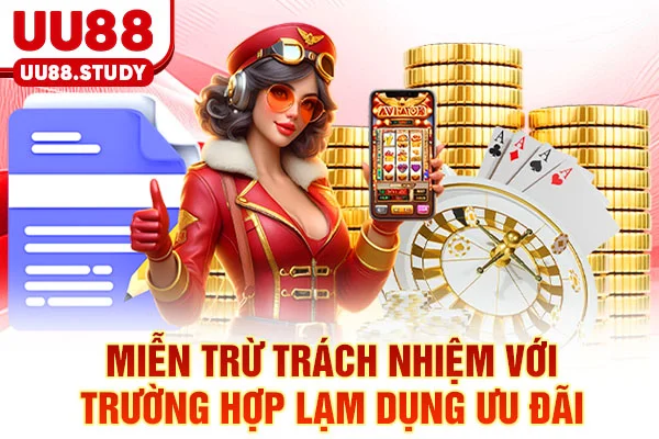 Miễn trừ trách nhiệm với trường hợp lạm dụng ưu đãi