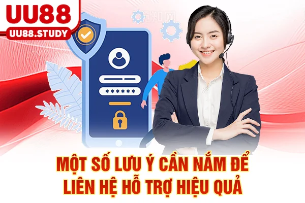 Một số lưu ý cần nắm để liên hệ hỗ trợ hiệu quả