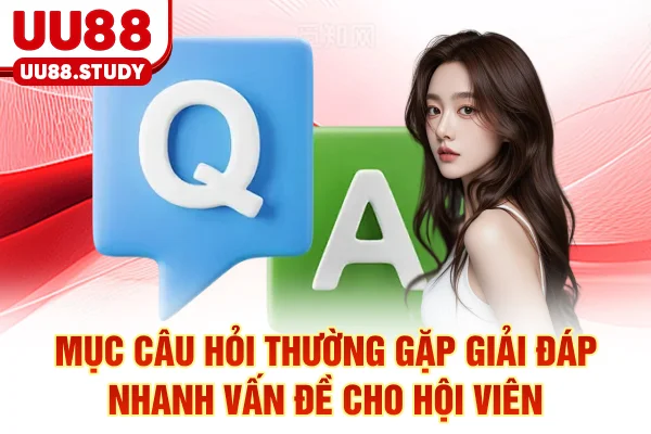 Mục câu hỏi thường gặp giải đáp nhanh vấn đề cho hội viên