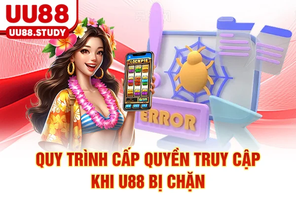 Quy trình cấp quyền truy cập khi UU88 bị chặn