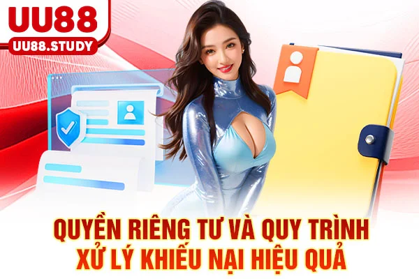 Quyền riêng tư và quy trình xử lý khiếu nại hiệu quả