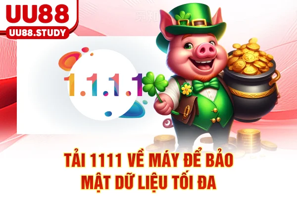 Tải 1.1.1.1 về máy để bảo mật dữ liệu tối đa
