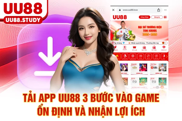 Tải App UU88: 3 Bước Vào Game Ổn Định Và Nhận Lợi Ích