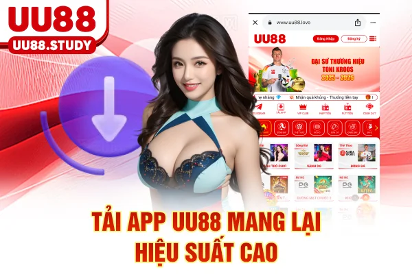 Tải app UU88 mang lại hiệu suất cao