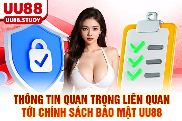 Thông tin quan trọng liên quan tới chính sách bảo mật UU88