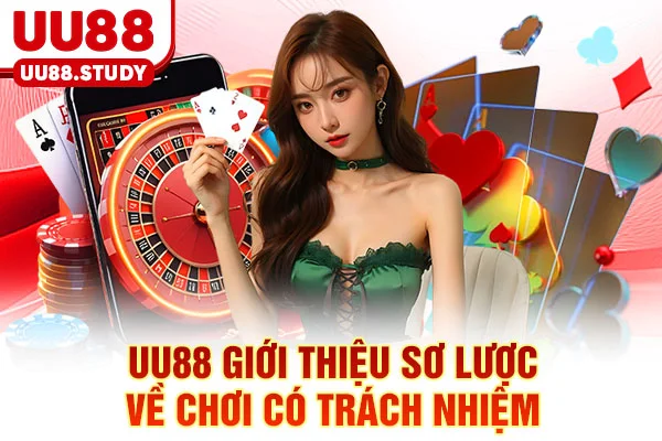 UU88 giới thiệu sơ lược về chơi có trách nhiệm