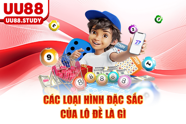 Các loại hình đặc sắc của lô đề là gì