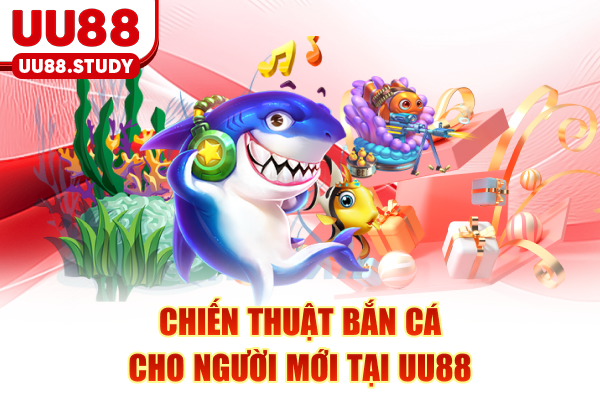 Chiến thuật bắn cá cho người mới tại UU88