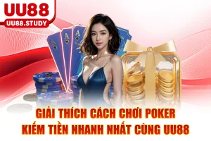 Giải Thích Cách Chơi Poker - Kiếm Tiền Nhanh Nhất Cùng UU88