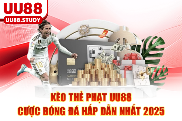 Kèo Thẻ Phạt UU88 - Cược Bóng Đá Hấp Dẫn Nhất 2025