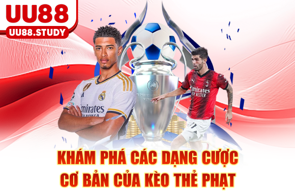 Khám phá các dạng cược cơ bản của kèo thẻ phạt