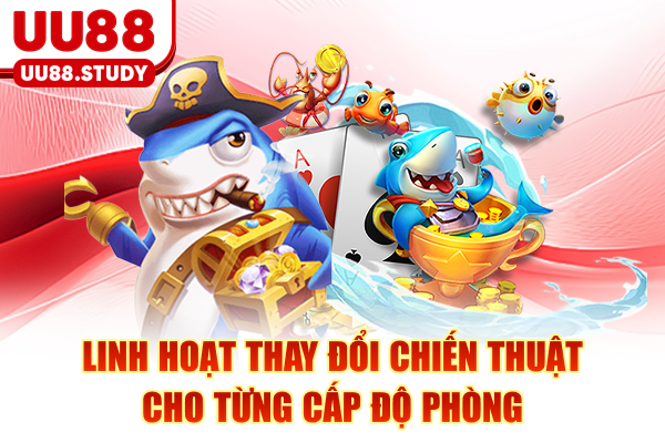 Linh hoạt thay đổi chiến thuật cho từng cấp độ phòng