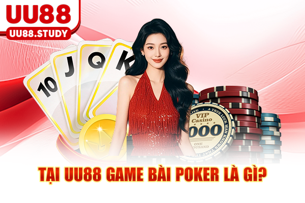 Tại UU88 game bài Poker là gì?