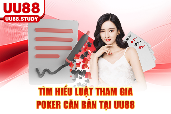 Tìm hiểu luật tham gia Poker căn bản tại UU88