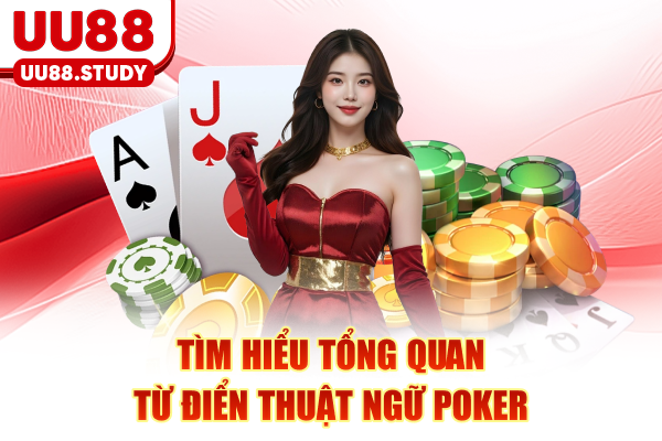 Tìm hiểu tổng quan từ điển thuật ngữ Poker