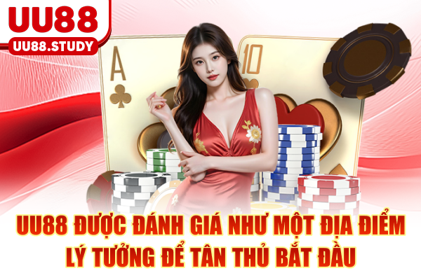 UU88 được đánh giá như một địa điểm lý tưởng để tân thủ bắt đầu